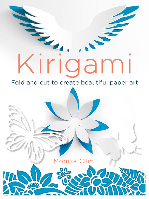 Title details for Kirigami: Fold and cut to create beautiful paper art by Monika Cilmi - Available
